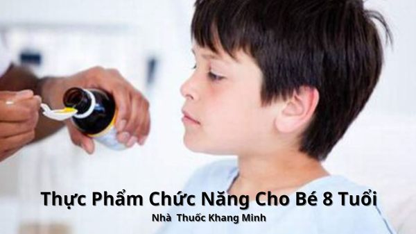 Thực Phẩm Chức Năng Cho Bé 8 Tuổi