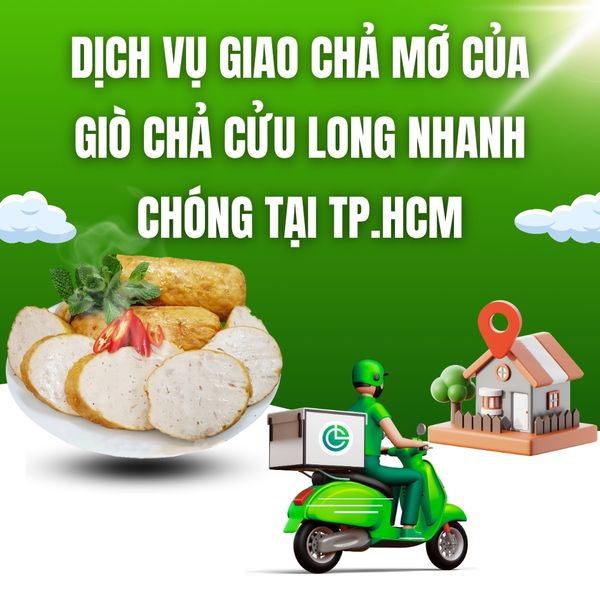 Dịch vụ giao chả mỡ sạch của Giò Chả Cửu Long nhanh chóng tại TP.HCM.