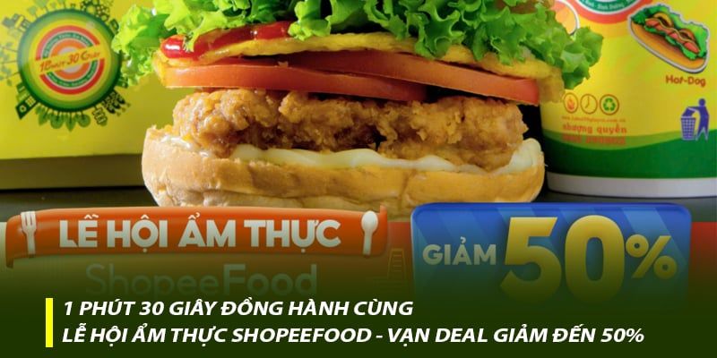1 Phút 30 Giây đồng hành cùng Lễ hội ẩm thực ShopeeFood “Vạn deal giảm đến 50%”