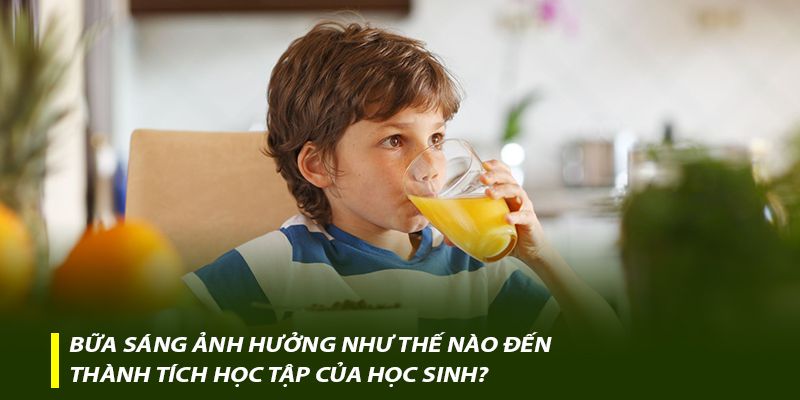Bữa sáng ảnh hưởng như thế nào đến thành tích học tập của học sinh?