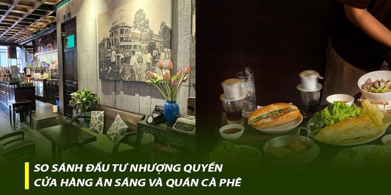 So sánh đầu tư nhượng quyền cửa hàng ăn sáng và quán cà phê – Đâu là lựa chọn tối ưu?