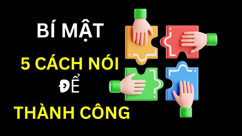5 Cách Nói Để Phát Triển Vượt Ngưỡng - Bí Mật Của Người Thành Công