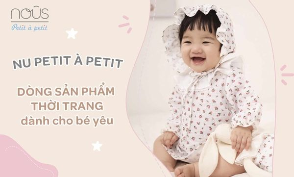 Nous Petit à Petit – Dòng sản phẩm thời trang dành cho bé yêu