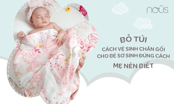 Bỏ túi cách vệ sinh chăn gối cho bé sơ sinh đúng cách mẹ nên biết