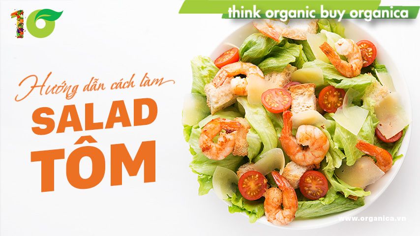 Hướng dẫn cách làm salad tôm ngon ngất ngây, đầy dưỡng chất
