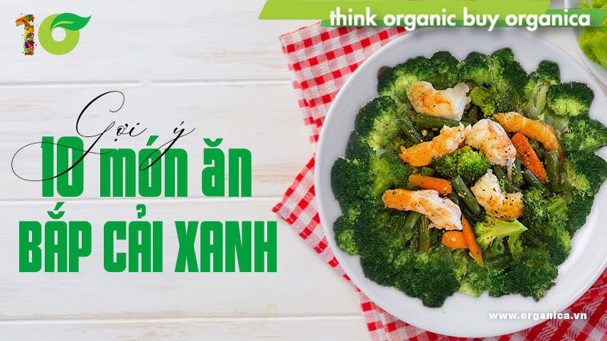 Gợi ý 10 món ăn ngon từ bông cải xanh thơm ngon bổ dưỡng
