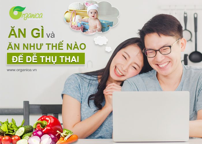 Ăn gì và ăn như thế nào để dễ thụ thai?