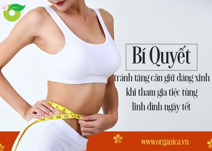 Bí quyết tránh tăng cân giữ dáng xinh khi tham gia tiệc tùng linh đình ngày Tết