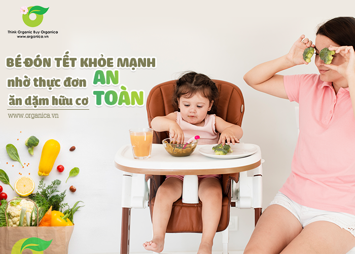 Bé đón Tết khỏe mạnh nhờ thực đơn ăn dặm hữu cơ an toàn