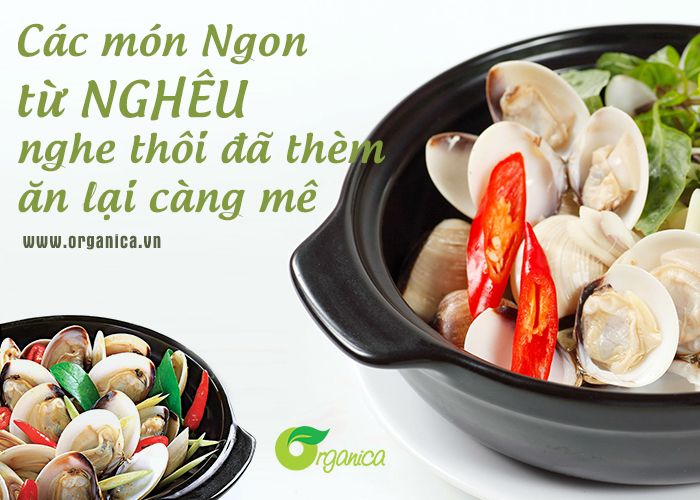 Các món ngon từ nghêu, nghe thôi đã thèm, ăn lại càng mê