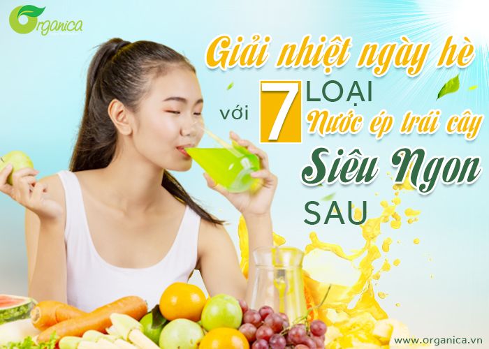Giải nhiệt mùa hè với 7 loại nước ép trái cây siêu ngon sau