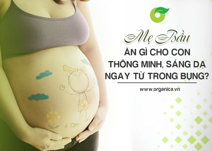 Mẹ bầu ăn gì cho con thông minh sáng dạ ngay từ trong bụng?