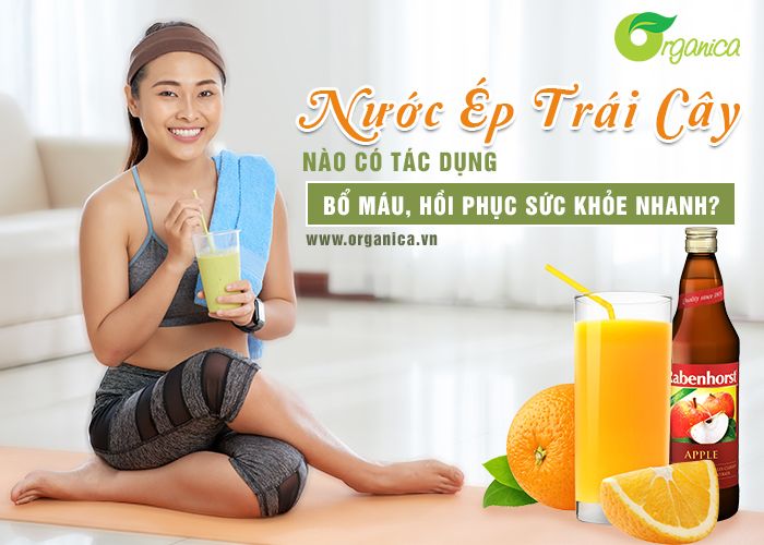 Nước ép trái cây nào có tác dụng bổ máu, hồi phục sức khỏe nhanh?