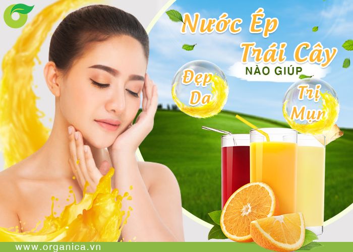 Nước ép trái cây nào giúp đẹp da, trị mụn?