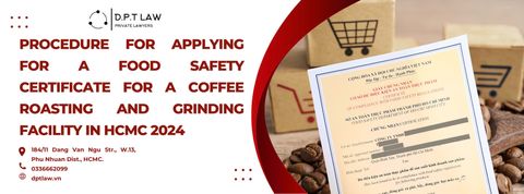 PROCEDURE FOR APPLYING FOR A FOOD SAFETY CERTIFICATE FOR A COFFEE ROASTING AND GRINDING FACILITY IN HO CHI MINH CITY 2024