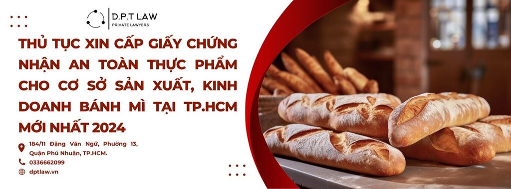 THỦ TỤC XIN CẤP GIẤY CHỨNG NHẬN AN TOÀN THỰC PHẨM CHO CƠ SỞ SẢN XUẤT BÁNH MÌ TẠI TP.HCM MỚI NHẤT NĂM 2024