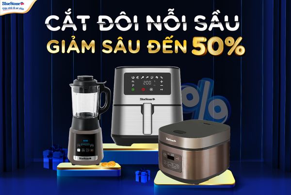 BLUESTONE GIẢM SÂU ĐẾN 50% LOẠT “TRỢ THỦ” GIAN BẾP