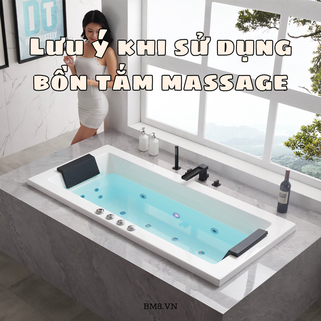 Lưu ý khi sử dụng bồn tắm massage