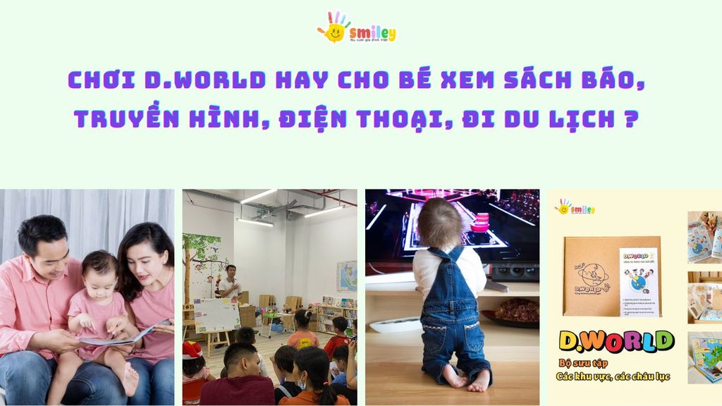 CHƠI D.WORLD HAY CHO BÉ XEM TRUYỀN HÌNH, ĐIỆN THOẠI, ĐI DU LỊCH
