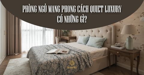 Phòng ngủ mang phong cách Quiet Luxury có những gì?