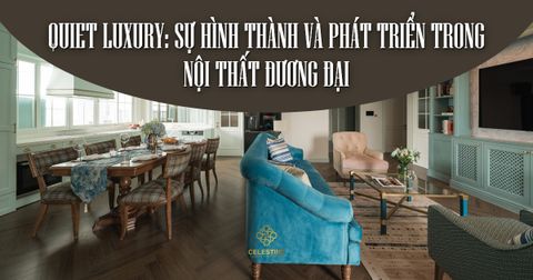 Quiet Luxury: Sự hình thành và phát triển trong nội thất đương đại