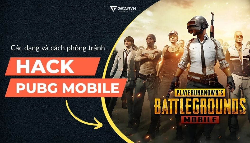 Các dạng hack PUBG Mobile phổ biến và cách phòng