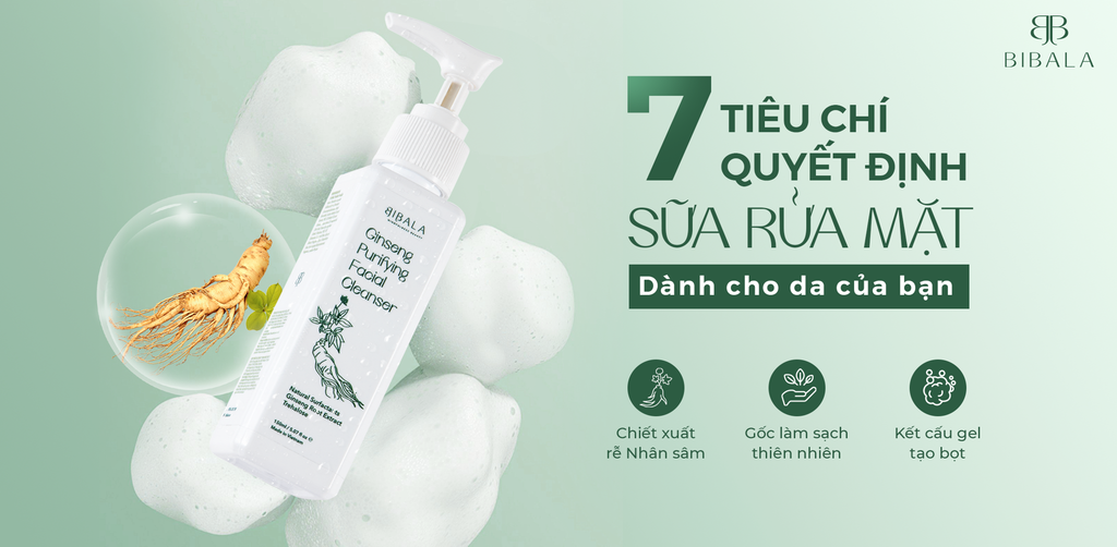 7 TIÊU CHÍ QUYẾT ĐỊNH SỮA RỬA MẶT DÀNH CHO LÀN DA BẠN