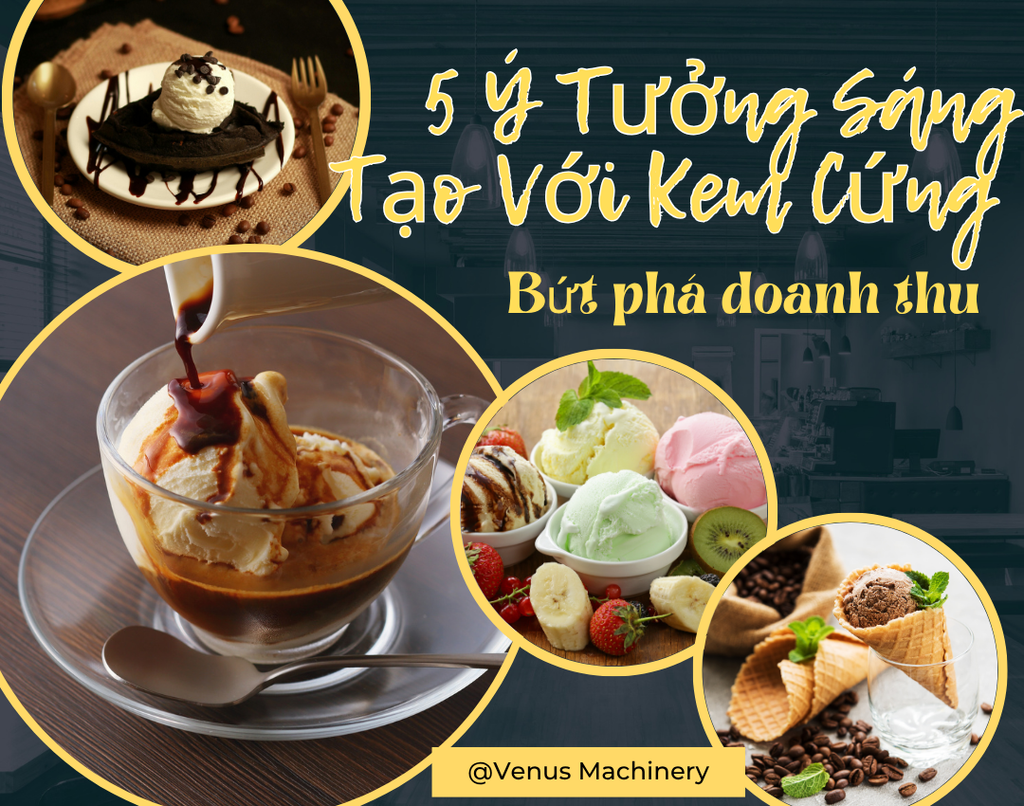 5 Ý Tưởng Sáng Tạo Với Kem Cứng Giúp Bạn Bứt Phá Doanh Thu Mùa Cao Điểm