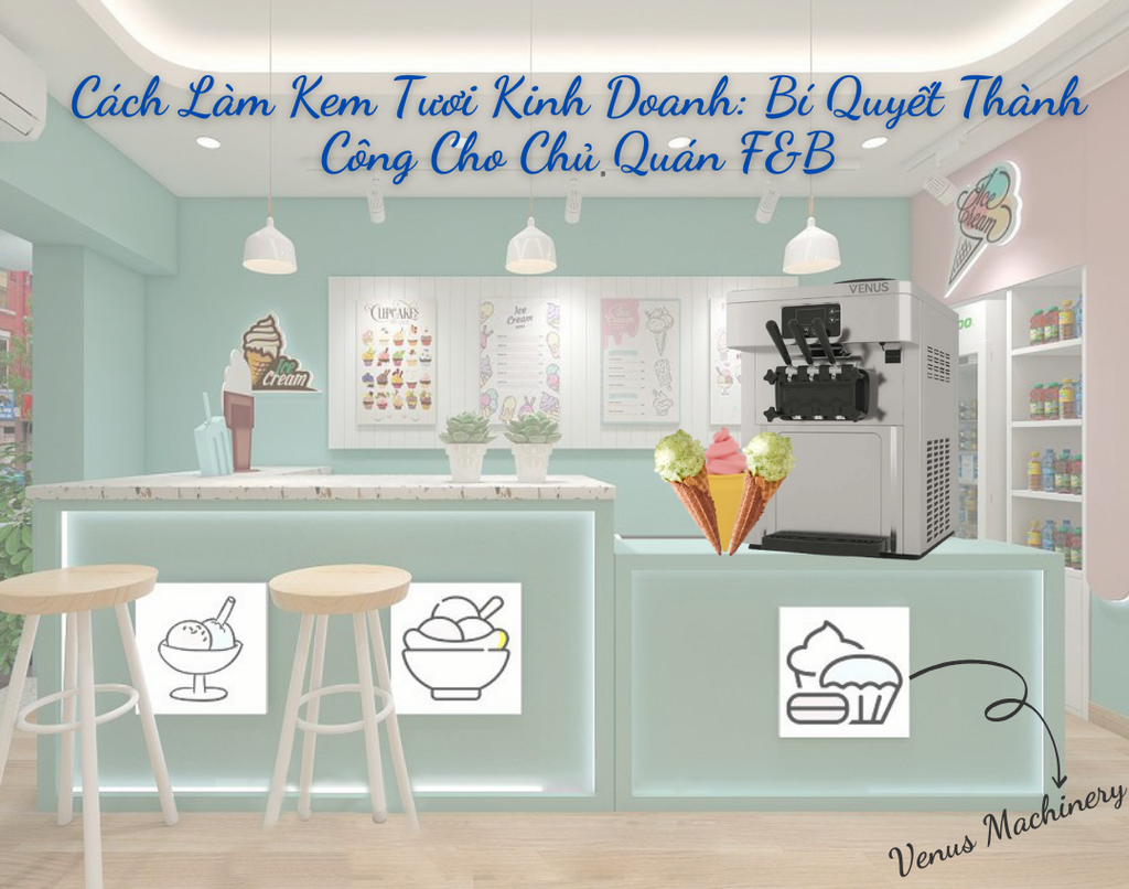 Cách Làm Kem Tươi Kinh Doanh: Bí Quyết Thành Công Cho Chủ Quán F&B