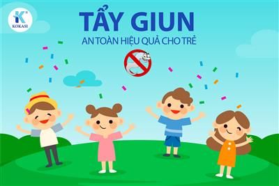 TẨY GIUN AN TOÀN VÀ HIỆU QUẢ CHO TRẺ NHỎ