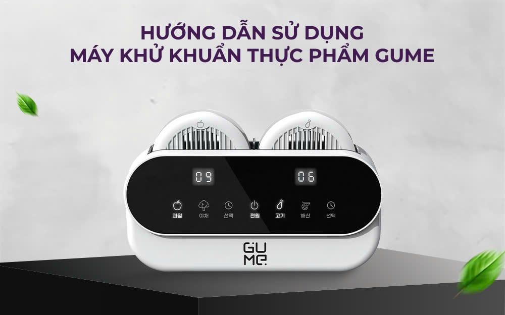 Hướng dẫn sử dụng máy khử khuẩn thực phẩm GUME