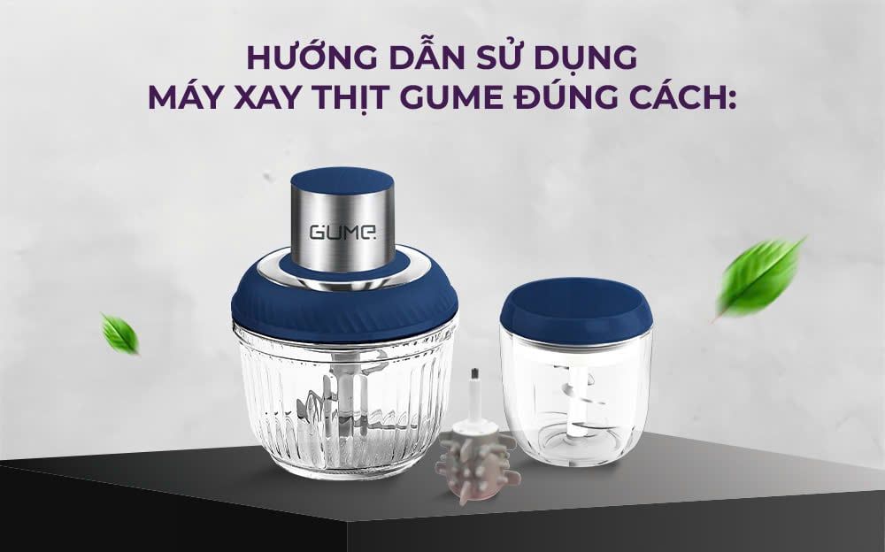 Hướng dẫn sử dụng máy xay thịt Gume đúng cách: Xay nhuyễn mịn, bền bỉ cùng thời gian