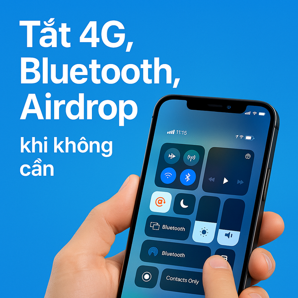 Tắt 4G, Bluetooth, Airdrop khi không cần
