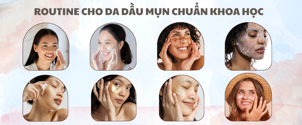 ROUTINE CHO DA DẦU MỤN NGÀY & ĐÊM ĐÚNG CHUẨN KHOA HỌC