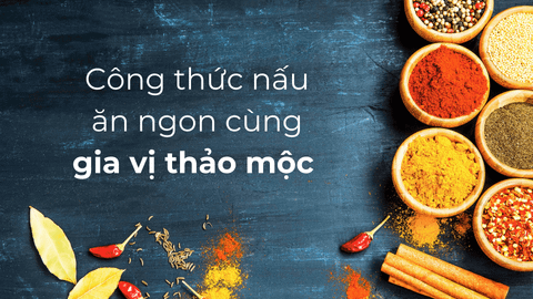 Công thức nấu ăn ngon cùng gia vị thảo mộc