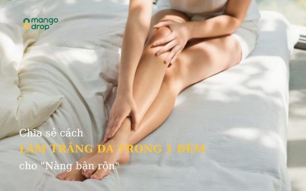 Chia sẻ cách làm trắng da trong 1 đêm cho "Nàng bận rộn"