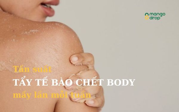 Tần suất nên tẩy tế bào chết body mấy lần mỗi tuần để da luôn sáng mịn, khỏe khoắn?