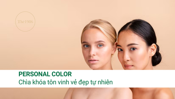 TÌM HIỂU VỀ PERSONAL COLOR - CHÌA KHÓA TÔN VINH VẺ ĐẸP TỰ NHIÊN