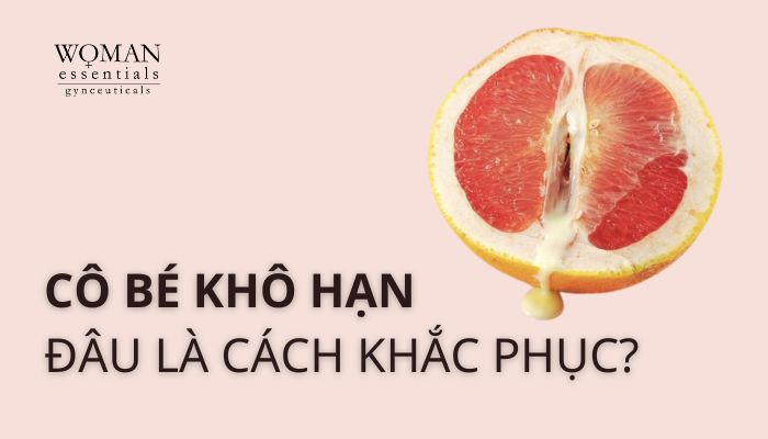 KINH NGHIỆM CHO CHỊ EM KHẮC PHỤC KHI CÔ BÉ BỊ KHÔ HẠN