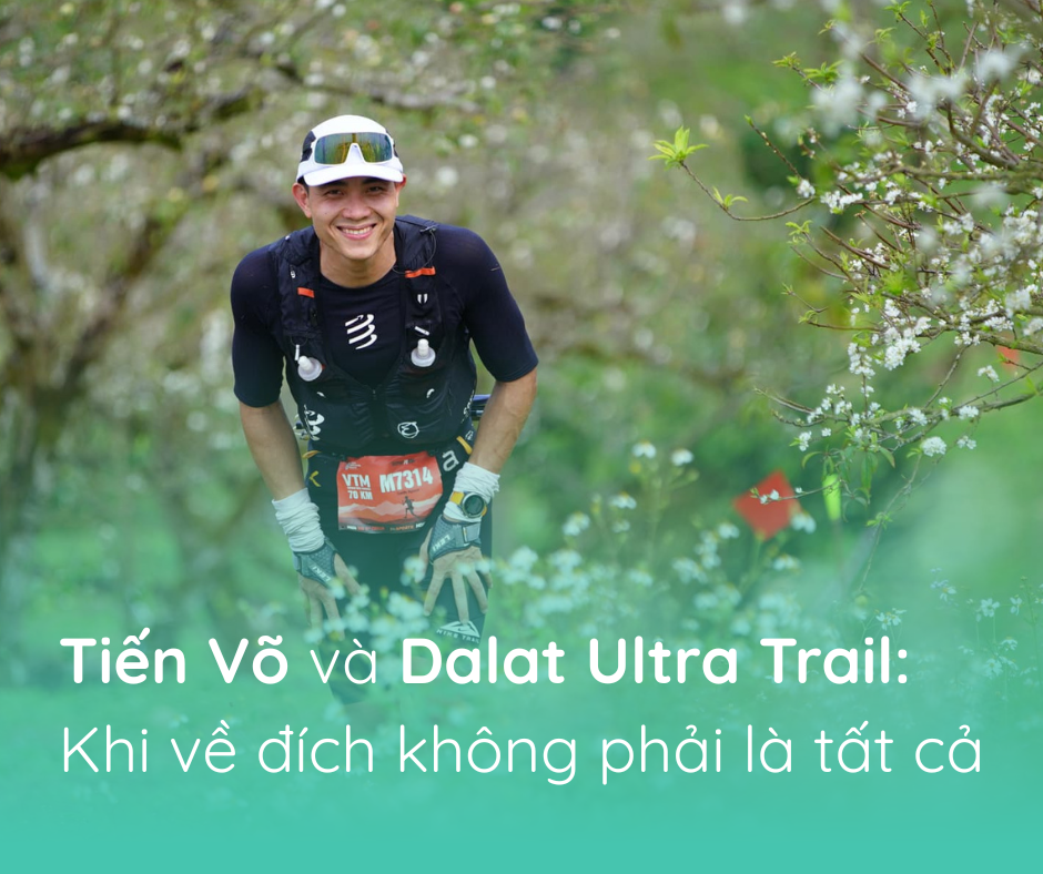 Tiến Võ và Dalat Ultra Trail: Khi về đích không phải là tất cả