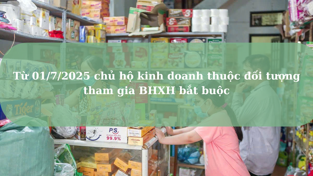 Từ 01/7/2025 chủ hộ kinh doanh thuộc đối tượng tham gia BHXH bắt buộc