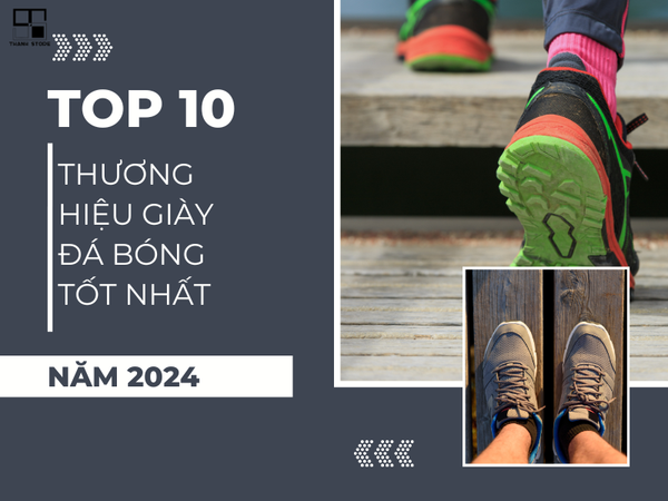 TOP 10 THƯƠNG HIỆU GIÀY ĐÁ BÓNG TỐT NHẤT NĂM 2024