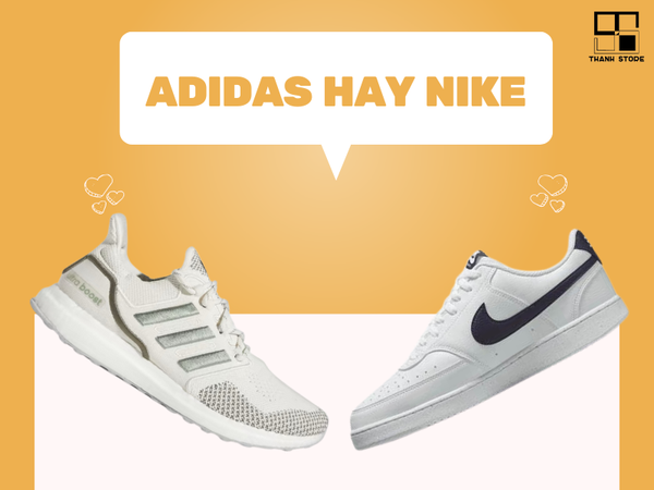 Adidas hay Nike: Mẫu giày sneaker nam nào được ưa chuộng hiện nay?