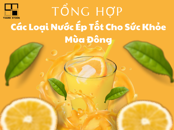 Tổng Hợp Các Loại Nước Ép Tốt Cho Sức Khỏe Mùa Đông