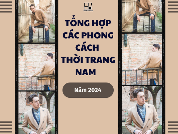 TỔNG HỢP CÁC PHONG CÁCH THỜI TRANG NAM HOT NHẤT NĂM 2024