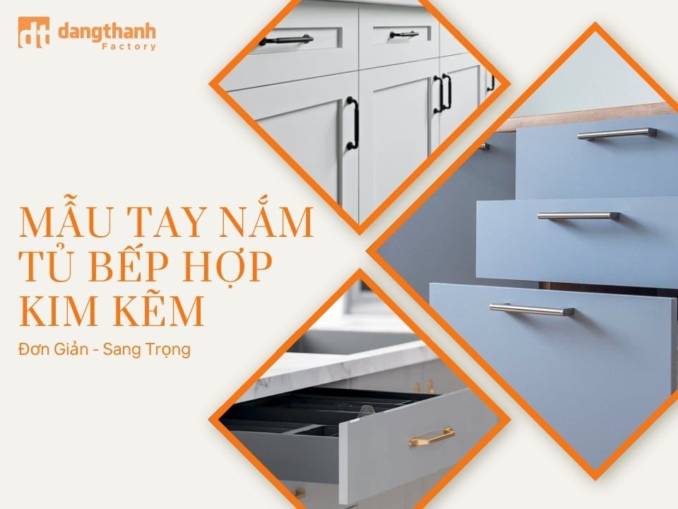 Top những mẫu tay nắm tủ bếp hợp kim kẽm đẹp mà bạn nên biết