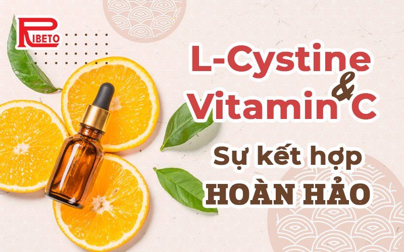 L Cystine và vitamin C: Sự kết hợp hoàn hảo
