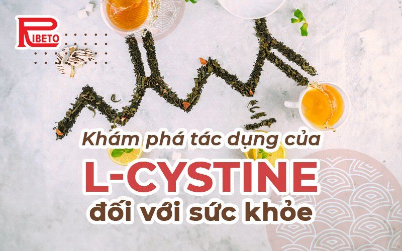 Khám phá tác Dụng Của L-Cystine đối với sức khỏe - Góc chia sẻ