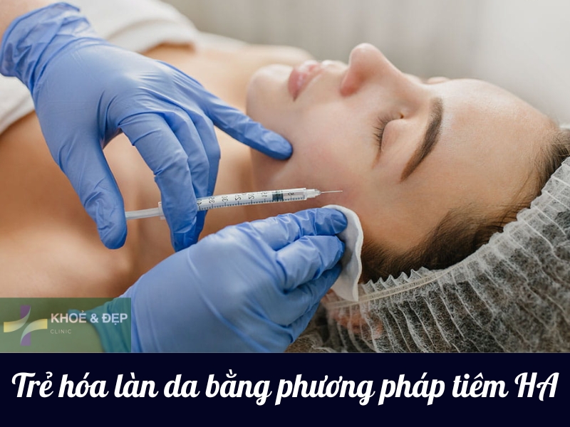 Trẻ hóa làn da bằng phương pháp tiêm HA