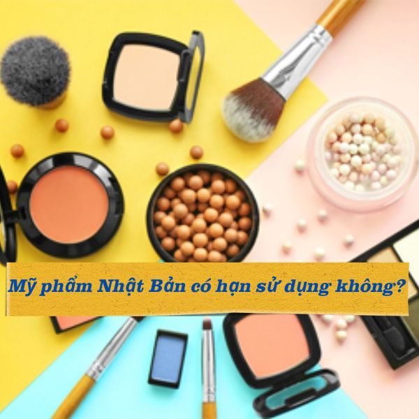 Mỹ phẩm Nhật Bản có hạn sử dụng không?